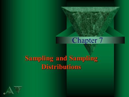 Chapter 7 Sampling and Sampling Distributions ©. Simple Random Sample simple random sample Suppose that we want to select a sample of n objects from a.