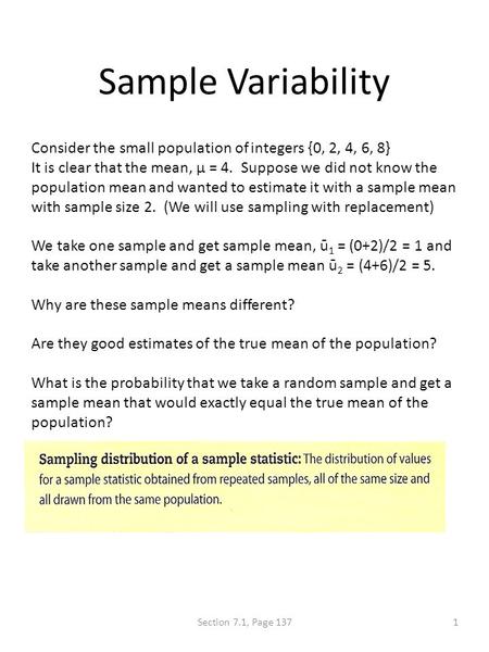 Sample Variability Consider the small population of integers {0, 2, 4, 6, 8} It is clear that the mean, μ = 4. Suppose we did not know the population mean.