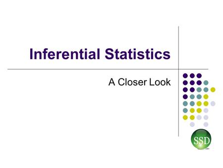 Inferential Statistics A Closer Look. Analyze Phase2 Nature of Inference in·fer·ence (n.) “The act or process of deriving logical conclusions from premises.