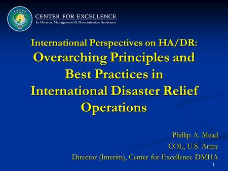 International Perspectives on HA/DR: Overarching Principles and Best Practices in International Disaster Relief Operations TITLE: International Perspectives.