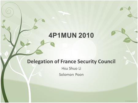 4P1MUN 2010 Delegation of France Security Council Hsu Shuo Li Solomon Poon.