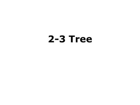 2-3 Tree. Slide 2 Outline  Balanced Search Trees 2-3 Trees 2-3-4 Trees.