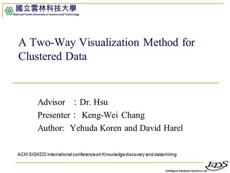 Intelligent Database Systems Lab 國立雲林科技大學 National Yunlin University of Science and Technology Advisor ： Dr. Hsu Presenter ： Keng-Wei Chang Author: Yehuda.