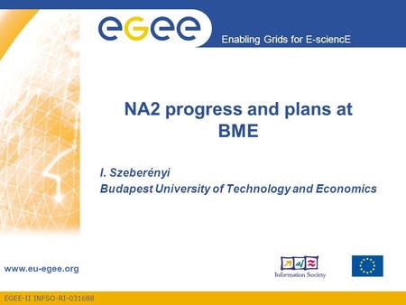 EGEE-II INFSO-RI-031688 Enabling Grids for E-sciencE www.eu-egee.org NA2 progress and plans at BME I. Szeberényi Budapest University of Technology and.
