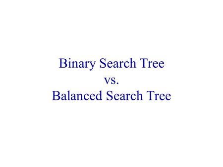 Binary Search Tree vs. Balanced Search Tree. Why care about advanced implementations? Same entries, different insertion sequence: 10,20,30,40,50,60,70,