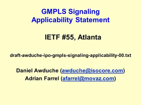GMPLS Signaling Applicability Statement IETF #55, Atlanta draft-awduche-ipo-gmpls-signaling-applicability-00.txt Daniel Awduche