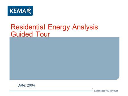 Experience you can trust. 1 Residential Energy Analysis Guided Tour Date: 2004.
