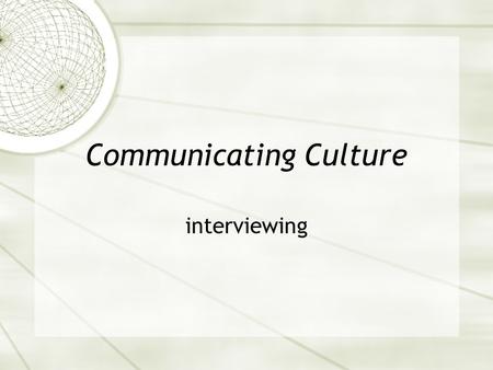 Communicating Culture interviewing. Interviewing: Definition  Interviewing is a meeting of two persons to exchange information and ideas through questions.