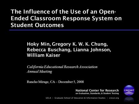California Educational Research Association Annual Meeting Rancho Mirage, CA – December 5, 2008 Hoky Min, Gregory K. W. K. Chung, Rebecca Buschang, Lianna.
