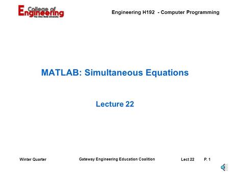 Engineering H192 - Computer Programming Gateway Engineering Education Coalition Lect 22P. 1Winter Quarter MATLAB: Simultaneous Equations Lecture 22.
