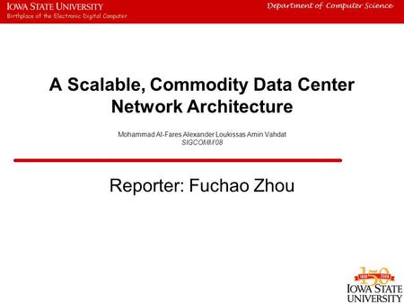 Department of Computer Science A Scalable, Commodity Data Center Network Architecture Mohammad Al-Fares Alexander Loukissas Amin Vahdat SIGCOMM’08 Reporter: