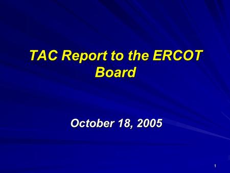 1 TAC Report to the ERCOT Board October 18, 2005.