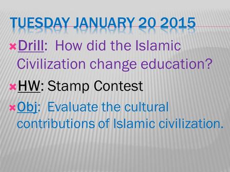  Drill: How did the Islamic Civilization change education?  HW: Stamp Contest  Obj: Evaluate the cultural contributions of Islamic civilization.