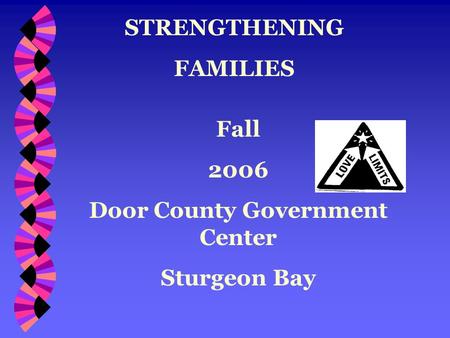 STRENGTHENING FAMILIES Fall 2006 Door County Government Center Sturgeon Bay.