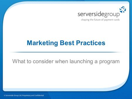 Marketing Best Practices What to consider when launching a program.