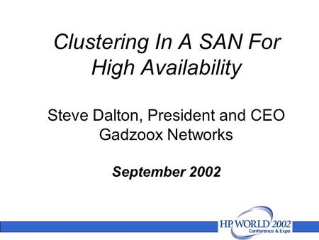 Clustering In A SAN For High Availability Steve Dalton, President and CEO Gadzoox Networks September 2002.