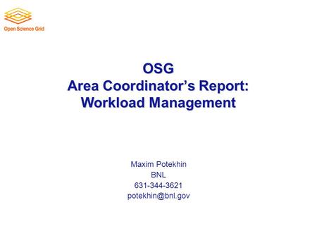 OSG Area Coordinator’s Report: Workload Management Maxim Potekhin BNL 631-344-3621