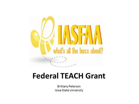 Federal TEACH Grant Brittany Peterson Iowa State University.