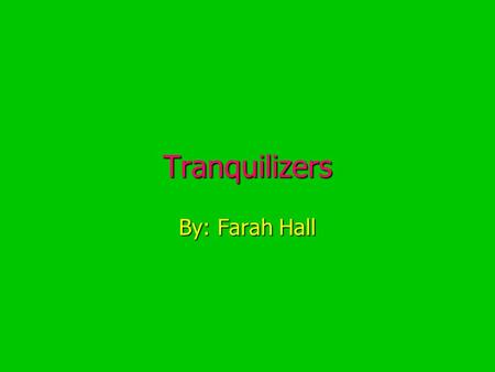 Tranquilizers By: Farah Hall. Tranquilizers are used to treat: Problems with sleep Problems with sleep anxiety anxiety.