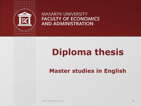 Www.econ.muni.cz/en1 Diploma thesis Master studies in English.