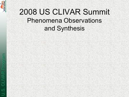 2008 US CLIVAR Summit Phenomena Observations and Synthesis.