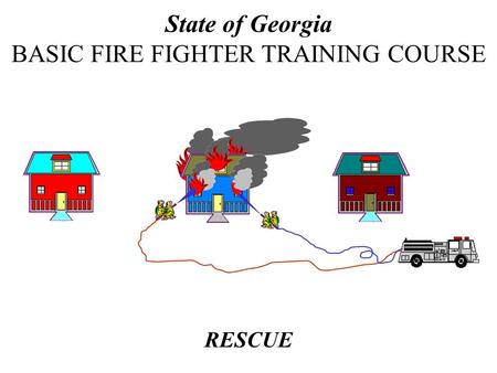 RESCUE State of Georgia BASIC FIRE FIGHTER TRAINING COURSE.