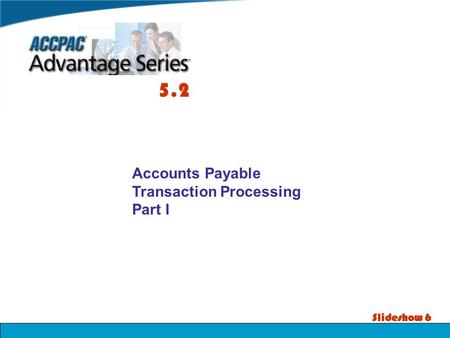 Slideshow 6 Accounts Payable Transaction Processing Part I 5.2.