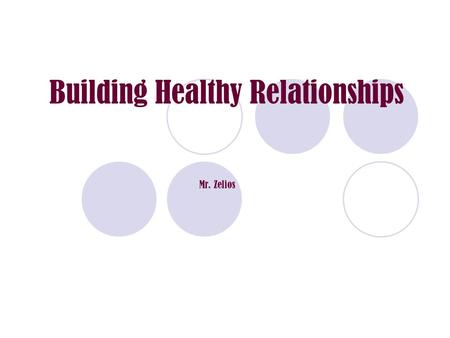 Building Healthy Relationships Mr. Zelios. Please have binder/MSWord ready for notes: Define the term ‘Relationship’  Relationships are formed as soon.
