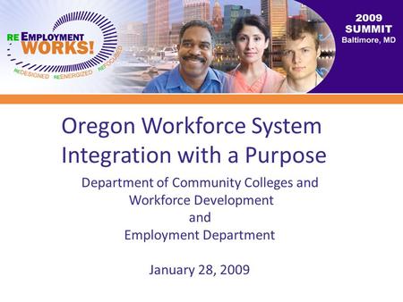 Oregon Workforce System Integration with a Purpose 2009 Department of Community Colleges and Workforce Development and Employment Department January 28,