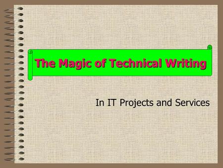 In IT Projects and Services The Magic of Technical Writing.