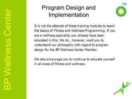 It is not the attempt of these training modules to teach the basics of Fitness and Wellness Programming. If you are a wellness specialist, you already.