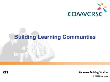 © 2003 Comverse Building Learning Communties. 2 Project Description  Homepage for the Learning Communities Project at the Training and Corporate Education.