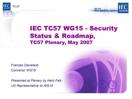 IEC TC57 WG15 - Security Status & Roadmap, TC57 Plenary, May 2007