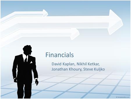 Financials David Kaplan, Nikhil Ketkar, Jonathan Khoury, Steve Kuljko.