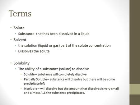 Terms Solute Substance that has been dissolved in a liquid Solvent the solution (liquid or gas) part of the solute concentration Dissolves the solute Solubility.
