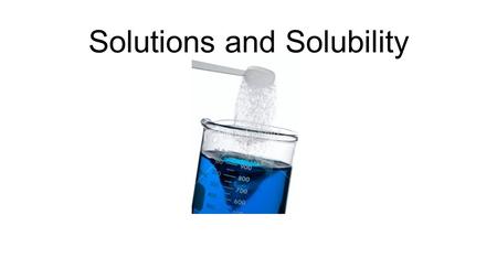 Solutions and Solubility. Solubility: can be described qualitatively.