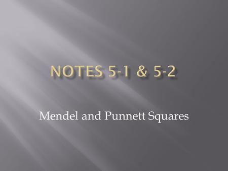 Mendel and Punnett Squares.  Mendel was a geneticist who studied pea plants  He began his experiments by crossing 2 purebred organisms.