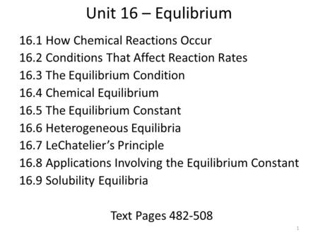 Unit 16 – Equlibrium 16.1 How Chemical Reactions Occur 16.2 Conditions That Affect Reaction Rates 16.3 The Equilibrium Condition 16.4 Chemical Equilibrium.