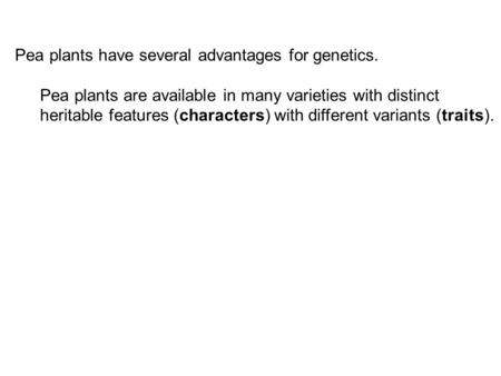 Pea plants have several advantages for genetics.
