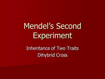 Mendel’s Second Experiment Inheritance of Two Traits Dihybrid Cross.