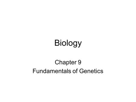 Biology Chapter 9 Fundamentals of Genetics. What is Genetics? a.Study of heredity b. Transmission of traits from parent to offspring.