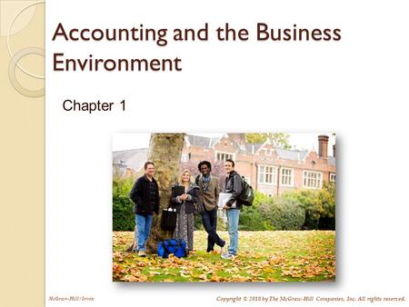 McGraw-Hill/Irwin Copyright © 2010 by The McGraw-Hill Companies, Inc. All rights reserved. Accounting and the Business Environment Chapter 1.