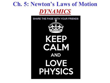 Ch. 5: Newton’s Laws of Motion DYNAMICS. Force Force: “A push or a pull”. F is a VECTOR! Vector Addition is needed vector to add Forces!