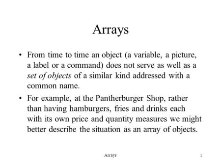 Arrays1 From time to time an object (a variable, a picture, a label or a command) does not serve as well as a set of objects of a similar kind addressed.