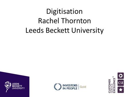 Digitisation Rachel Thornton Leeds Beckett University.