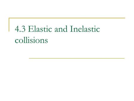 4.3 Elastic and Inelastic collisions. Consider this… Think very carefully about a system composed of two objects that are on a collision course.