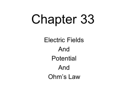 Chapter 33 Electric Fields And Potential And Ohm’s Law.