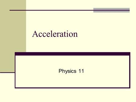 Acceleration Physics 11.