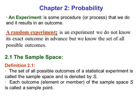 Chapter 2: Probability · An Experiment: is some procedure (or process) that we do and it results in an outcome. A random experiment: is an experiment we.
