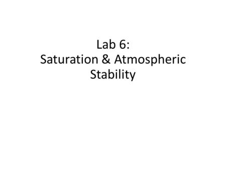 Lab 6: Saturation & Atmospheric Stability